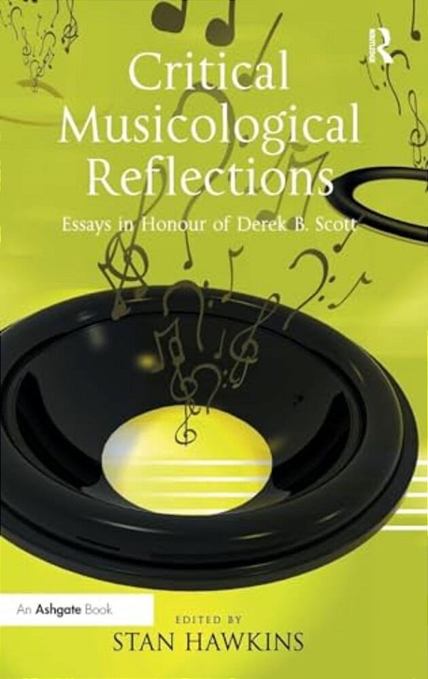 Critical Musicological Reflections: Essays In Honour Of Derek B. Scott-..