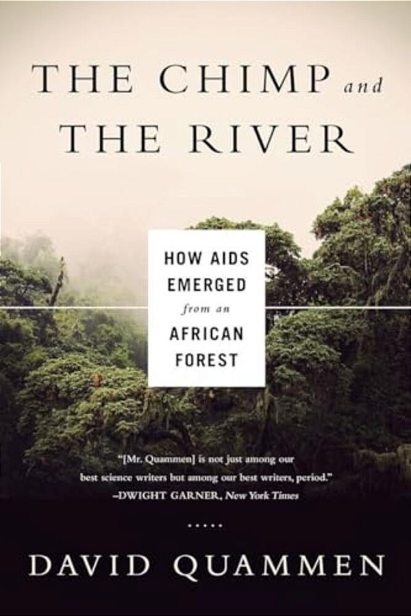 Chimp & The River: How Aids Emerged From An African Forest-..