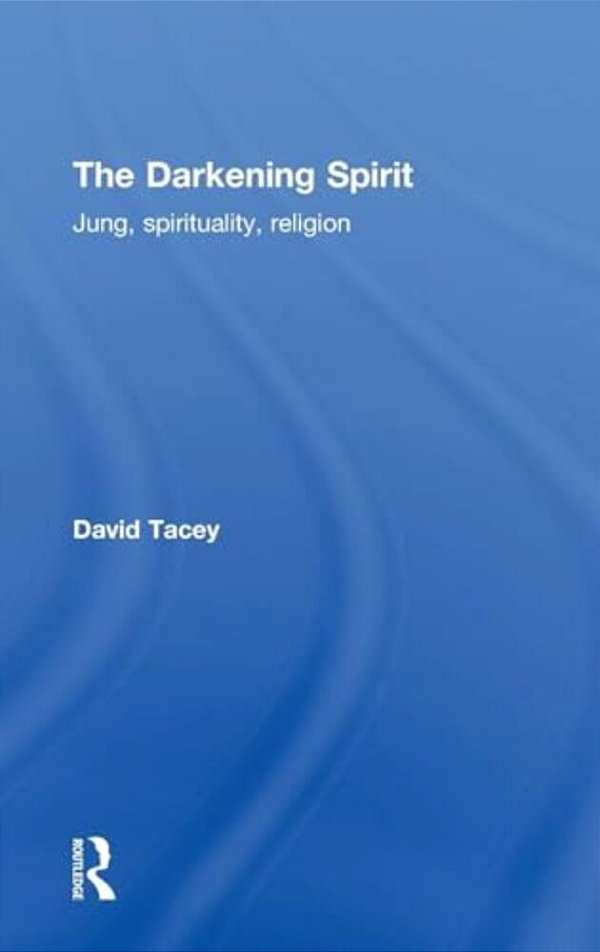 The Darkening Spirit: Jung, Spirituality, Religion-..