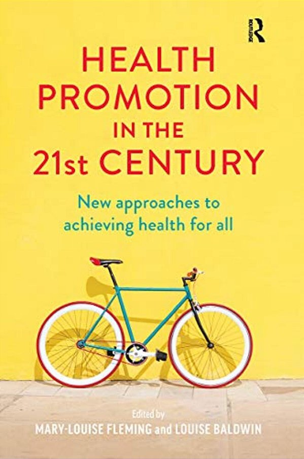 Health Promotion In The 21St Century: New Approaches To Achieving Health For All-..