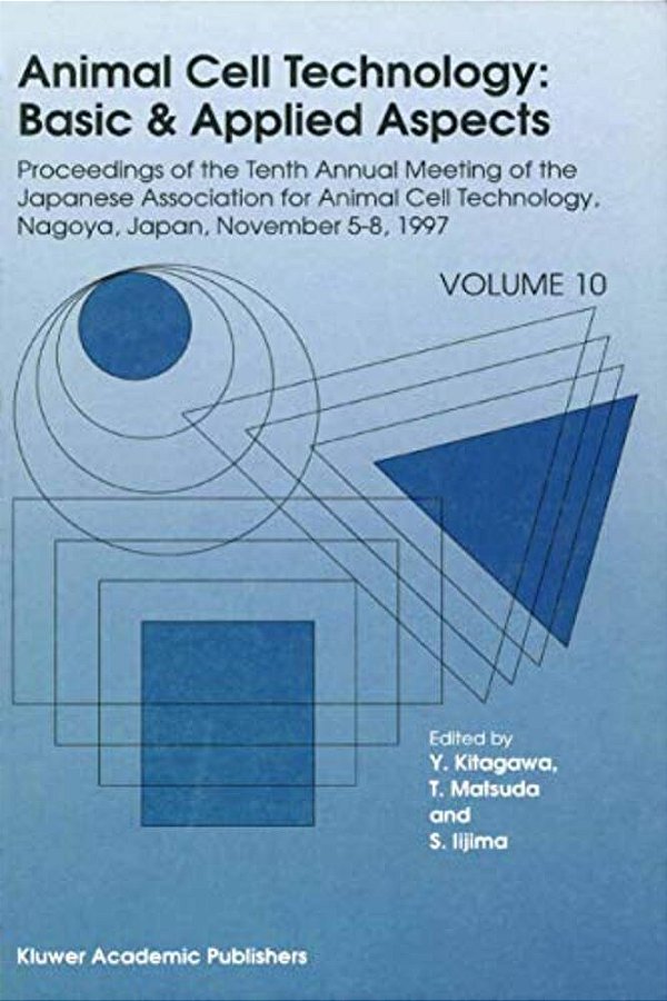 Animal Cell Technology: Basic & Applied Aspects: Proceedings Of The Tenth Annual Meeting Of The Japanese Association For Animal Cell Technology, Nagoy-..