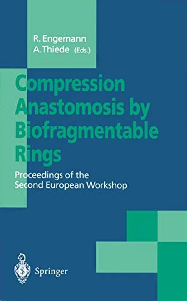 Compression Anastomosis By Biofragmentable Rings: Proceedings Of The Second European Workshop-..