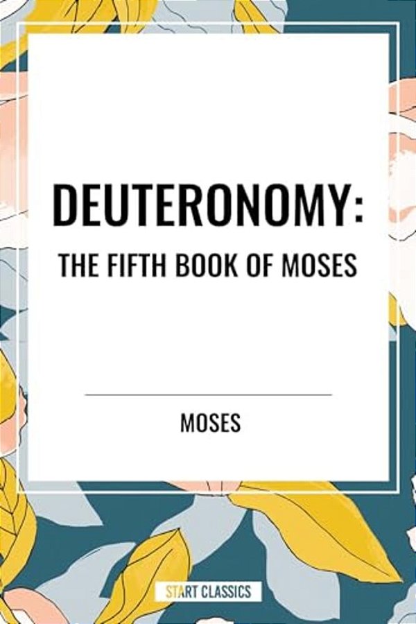 Deuteronomy: The Fifth Book Of Moses-..