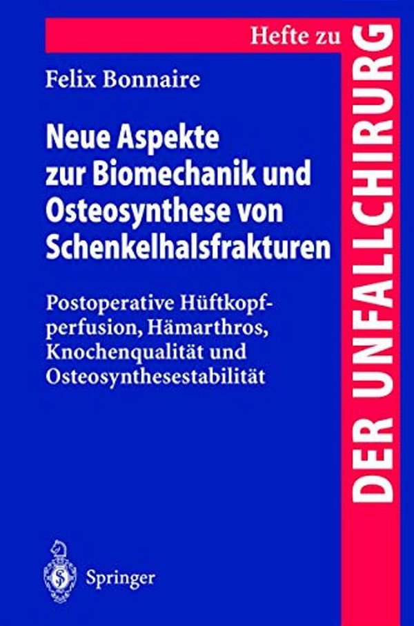 Neue Aspekte Zur Biomechanik Und Osteosynthese Von Schenkelhalsfrakturen: Postoperative Hüftkopfperfusion, Hämarthros, Knochenqualität Und Osteosynthe-..