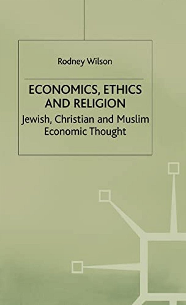 Economics, Ethics And Religion: Jewish, Christian And Muslim Economic Thought-..