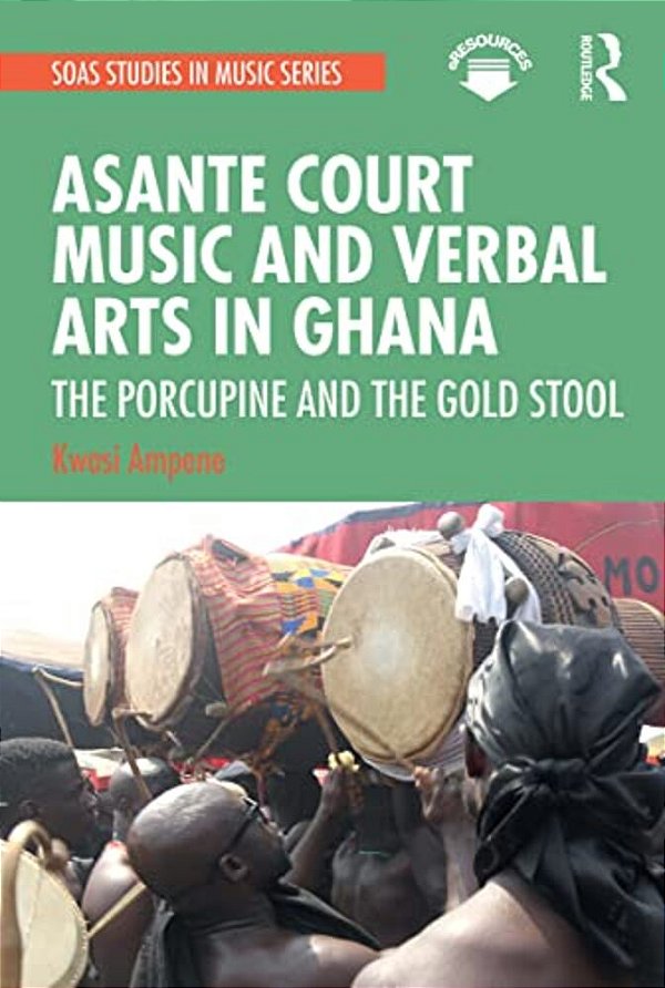 Asante Court Music And Verbal Arts In Ghana: The Porcupine And The Gold Stool-..