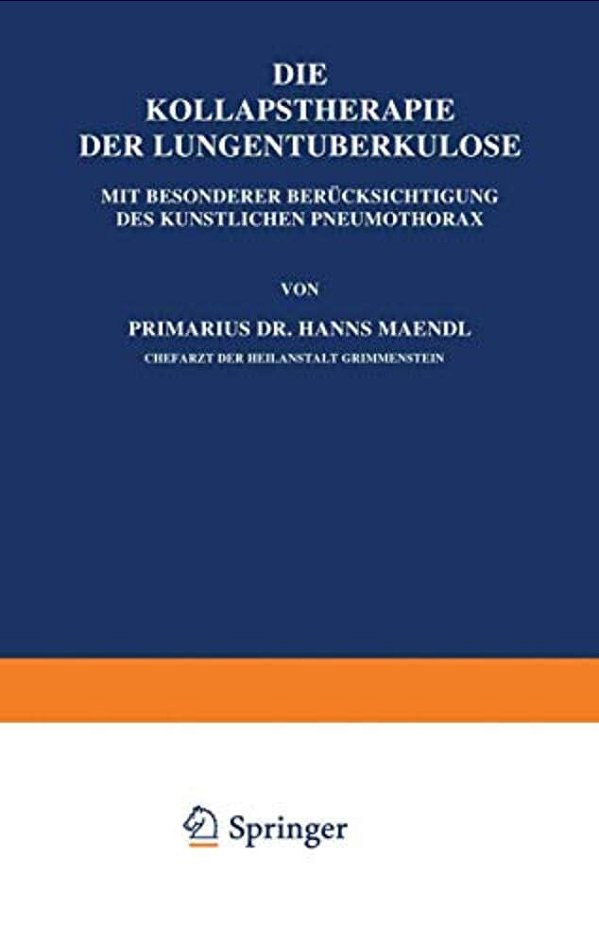 Die Kollapstherapie Der Lungentuberkulose: Mit Besonderer Berücksichtigung Des Künstlichen Pneumothorax-..