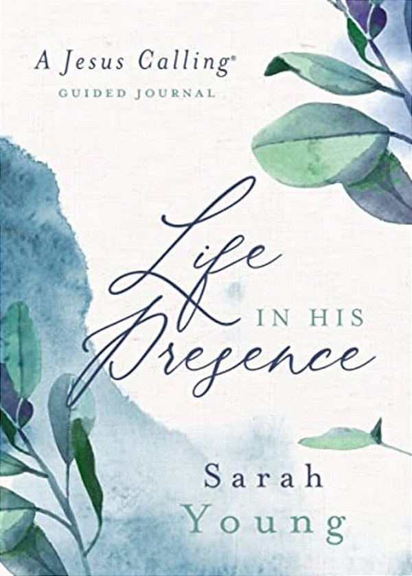 Life In His Presence: A Jesus Calling Guided Journal (A 100-Day Devotional)-..