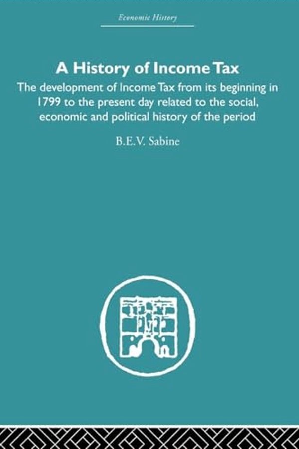 History Of Income Tax: The Development Of Income Tax From Its Beginning In 1799 To The Present Day Related To The Social, Economic And Political Histo-..