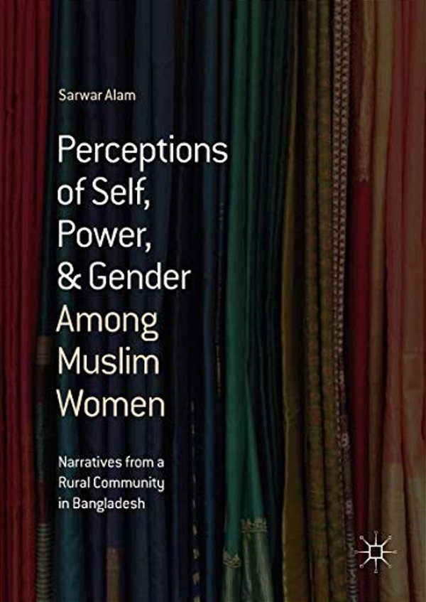 Perceptions Of Self, Power, & Gender Among Muslim Women: Narratives From A Rural Community In Bangladesh-..