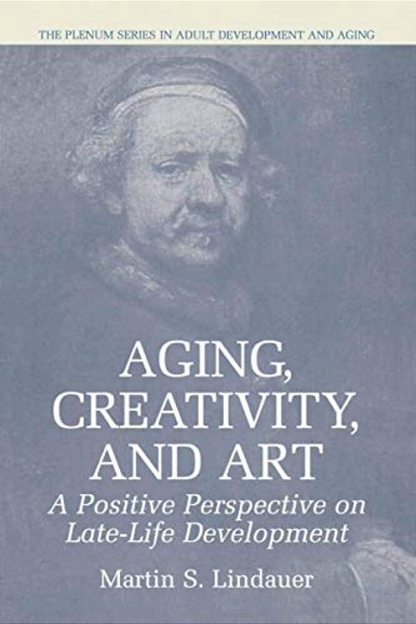 Aging, Creativity And Art: A Positive Perspective On Late-Life Development-..
