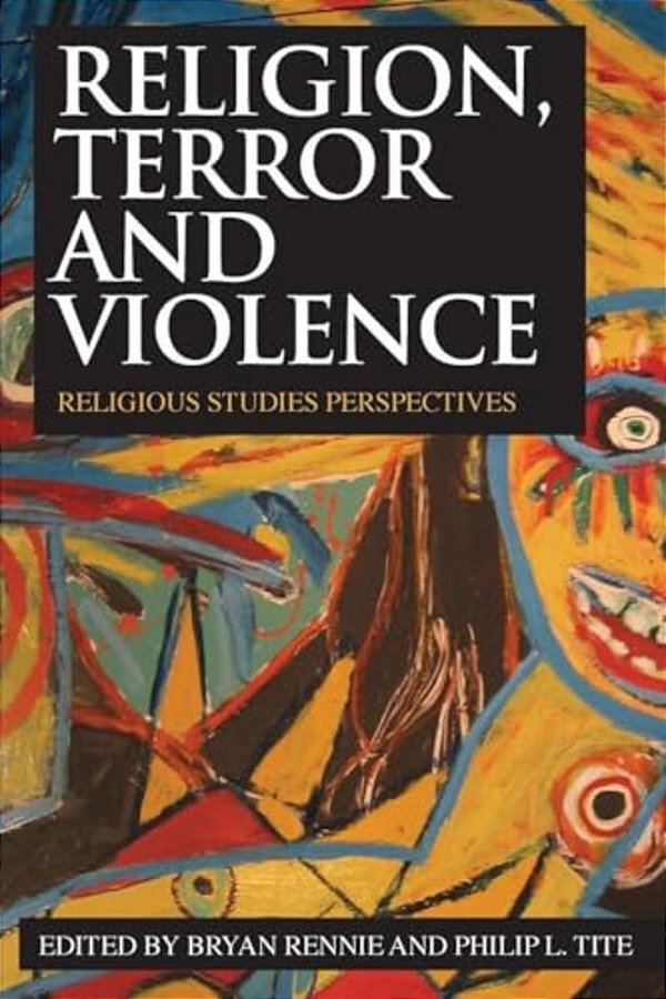 Religion, Terror And Violence: Religious Studies Perspectives-..