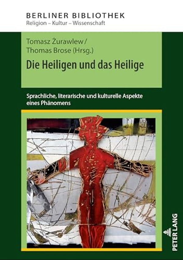 Die Heiligen Und Das Heilige: Sprachliche, Literarische Und Kulturelle Aspekte Eines Phaenomens-..