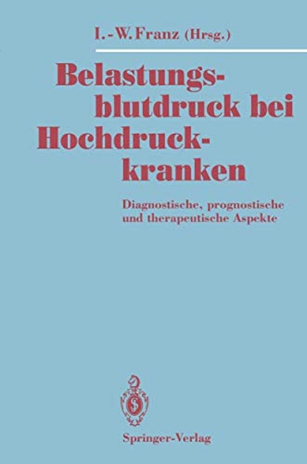 Belastungsblutdruck Bei Hochdruckkranken: Diagnostische, Prognostische Und Therapeutische Aspekte-..