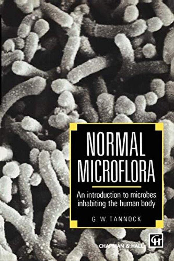 Normal Microflora: An Introduction To Microbes Inhabiting The Human Body-..
