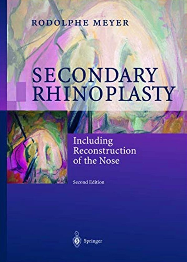 Secondary Rhinoplasty: Including Reconstruction Of The Nose-..