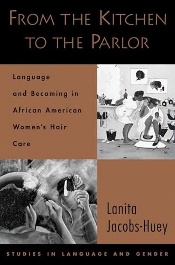 From The Kitchen To The Parlor: Language And Becoming In African American Women's Hair Care-..