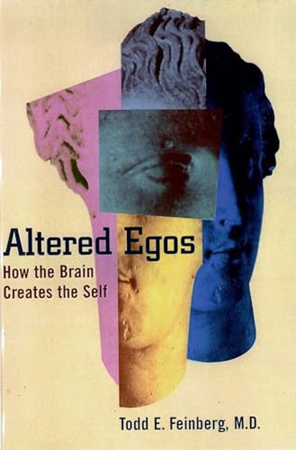 Altered Egos: How The Brain Creates The Self-..
