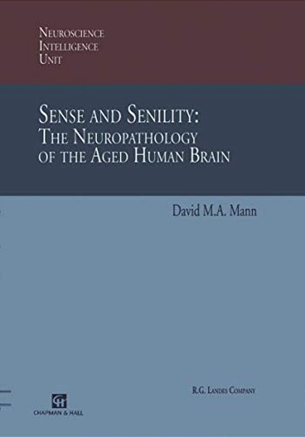 Sense And Senility: The Neuropathology Of The Aged Human Brain: The Neuropathology Of The Aged Human Brain-..