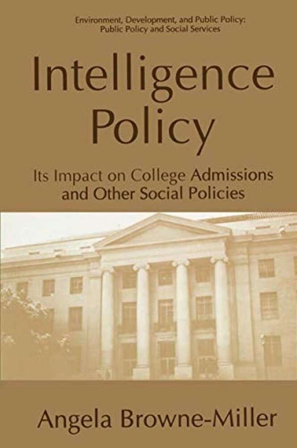 Intelligence Policy: Its Impact On College Admissions And Other Social Policies-..