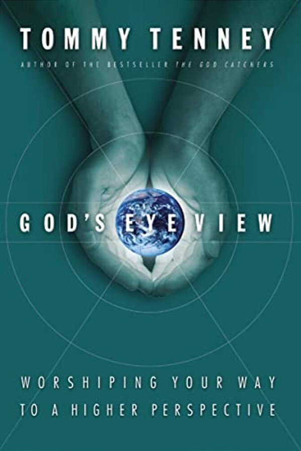 God's Eye View: Worshiping Your Way To A Higher Perspective-..