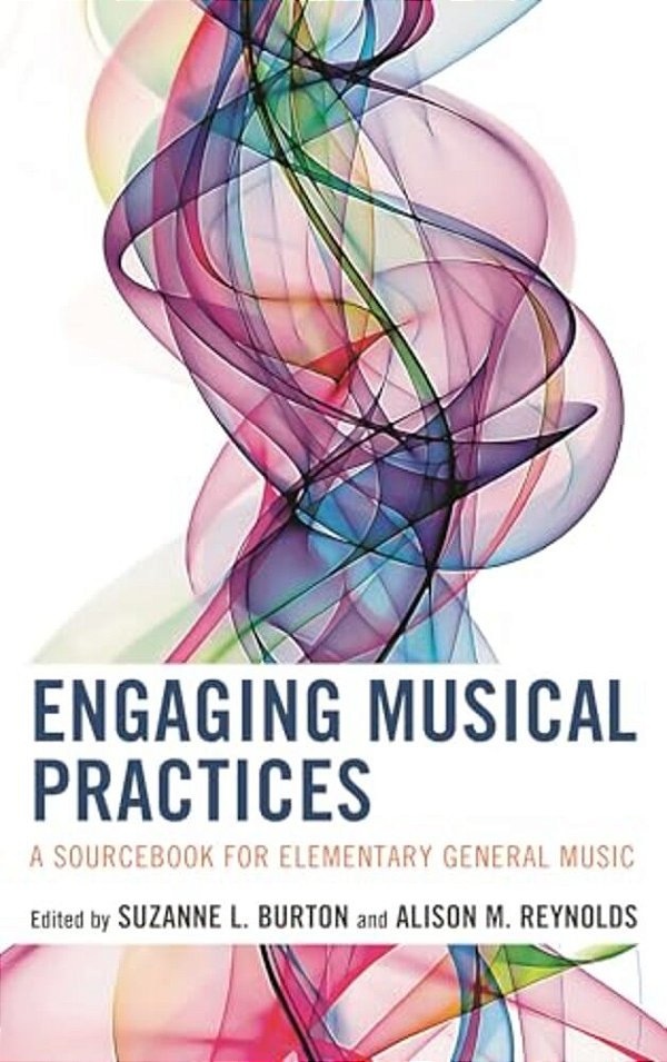 Engaging Musical Practices: A Sourcebook For Elementary General Music-..