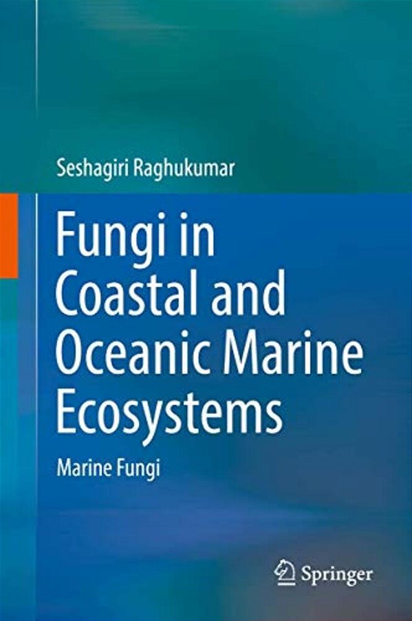 Fungi In Coastal And Oceanic Marine Ecosystems: Marine Fungi-..