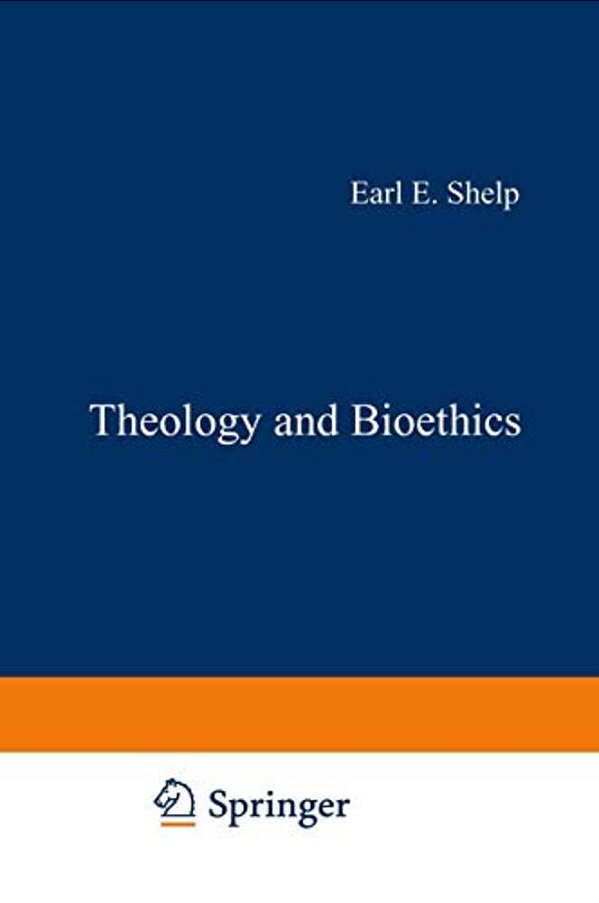Theology And Bioethics: Exploring The Foundations And Frontiers-..