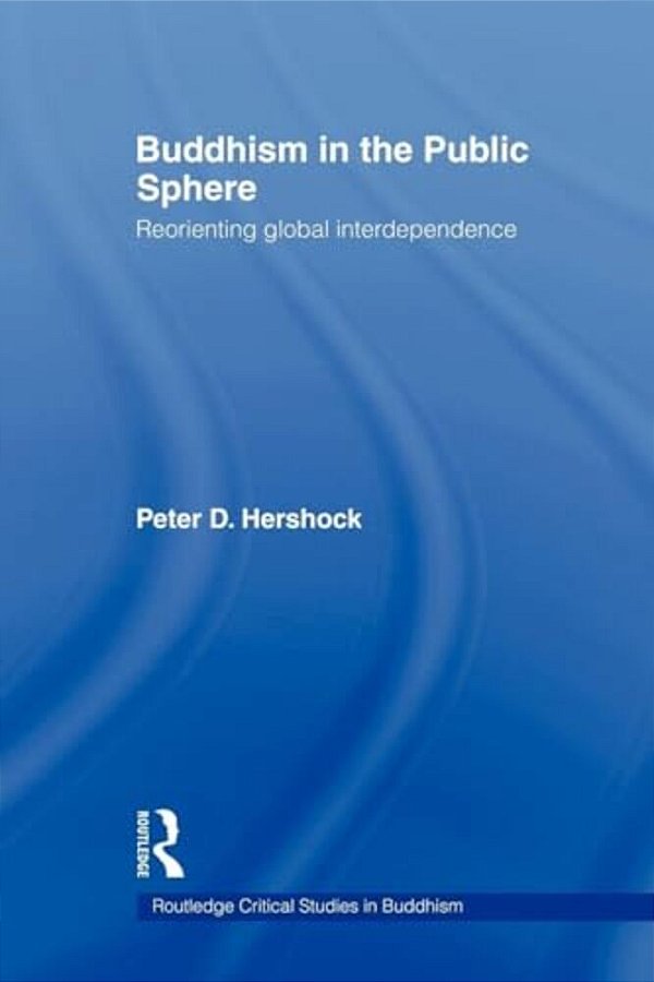 Buddhism In The Public Sphere: Reorienting Global Interdependence-..