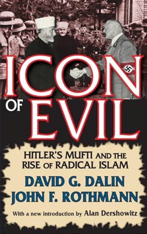 Icon Of Evil: Hitler's Mufti And The Rise Of Radical Islam-..