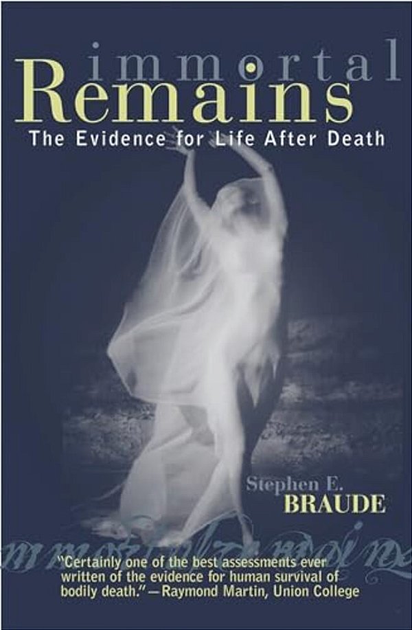 Immortal Remains: The Evidence For Life After Death-..