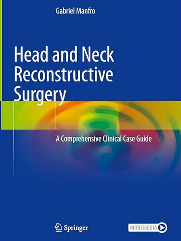 Head And Neck Reconstructive Surgery: A Comprehensive Clinical Case Guide-..