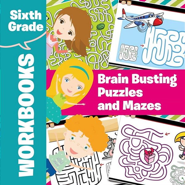 Sixth Grade Workbooks: Brain Busting Puzzles And Mazes-..