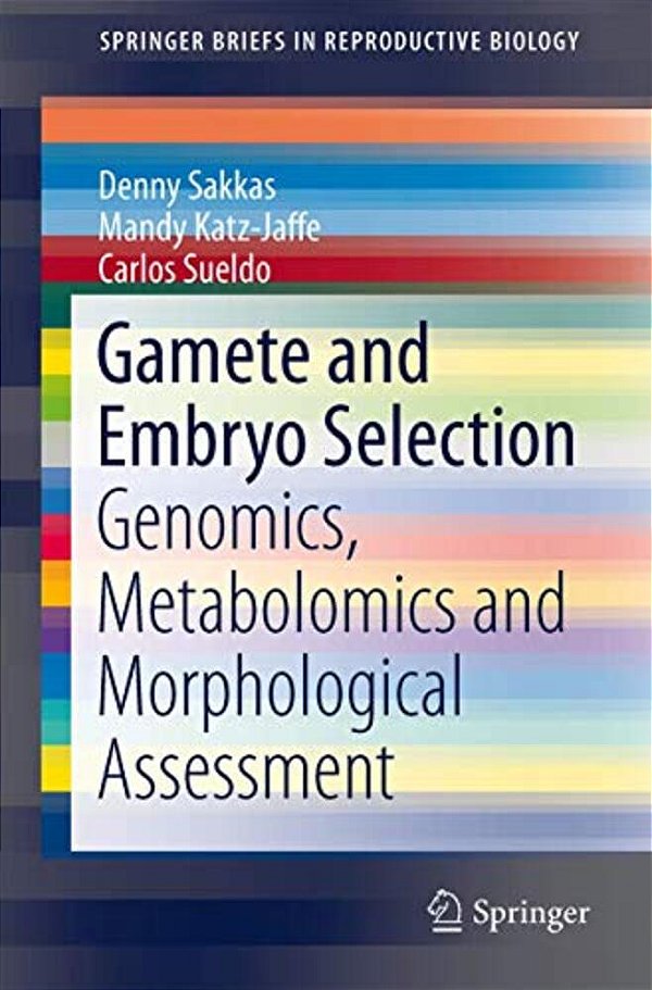 Gamete And Embryo Selection: Genomics, Metabolomics And Morphological Assessment-..