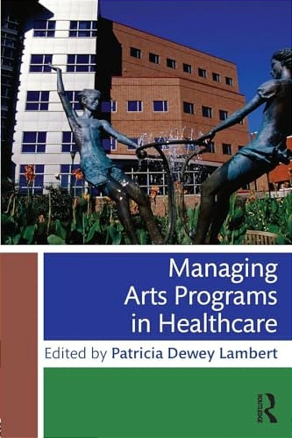 Managing Arts Programs In Healthcare-..