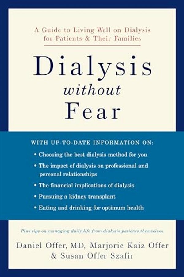 Dialysis Without Fear: A Guide To Living Well On Dialysis For Patients And Their Families-..