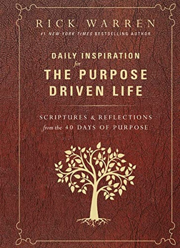 Daily Inspiration For The Purpose Driven Life: Scriptures And Reflections From The 40 Days Of Purpose-..