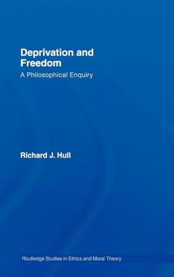 Deprivation And Freedom: A Philosophical Enquiry-..