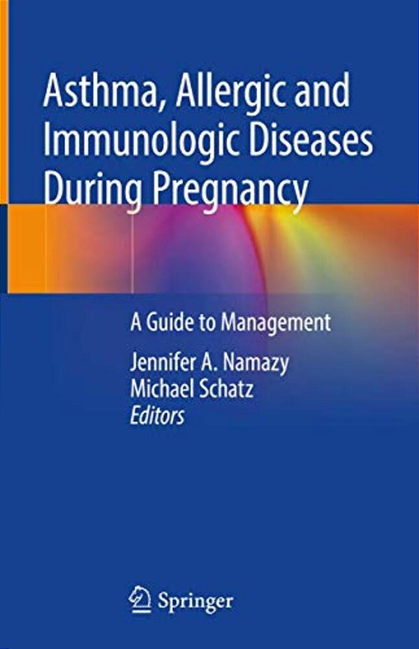 Asthma, Allergic And Immunologic Diseases During Pregnancy: A Guide To Management-..