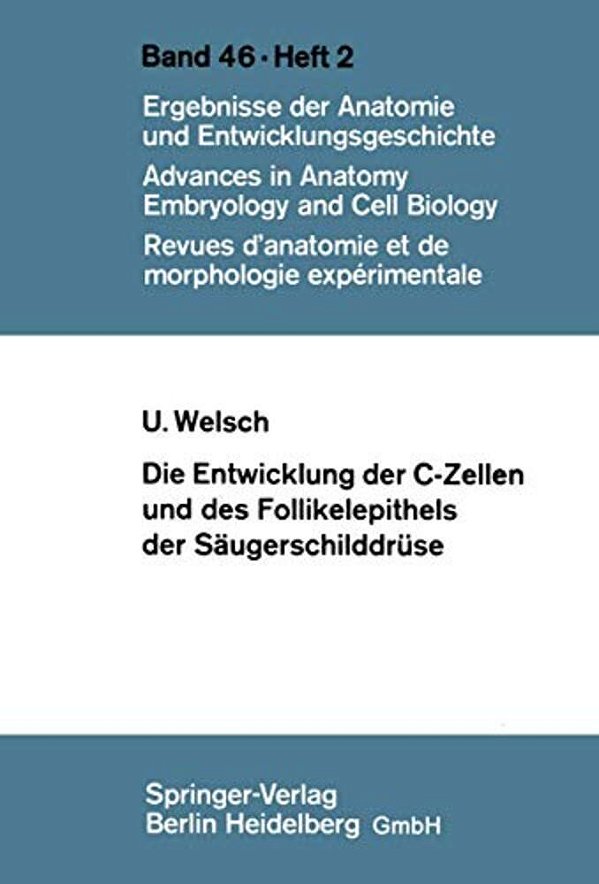 Die Entwicklung Der C-Zellen Und Des Follikelepithels Der Säugerschilddrüse: Elektronenmikroskopische Und Histochemische Untersuchungen-..