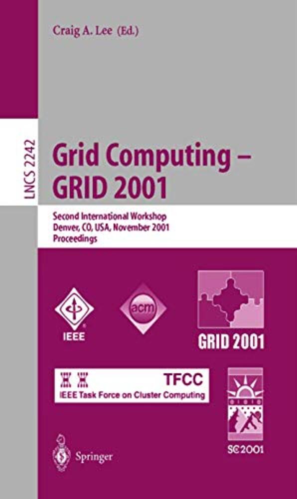 Grid Computing - Grid 2001: Second International Workshop, Denver, Co, USA, November 12, 2001. Proceedings-..