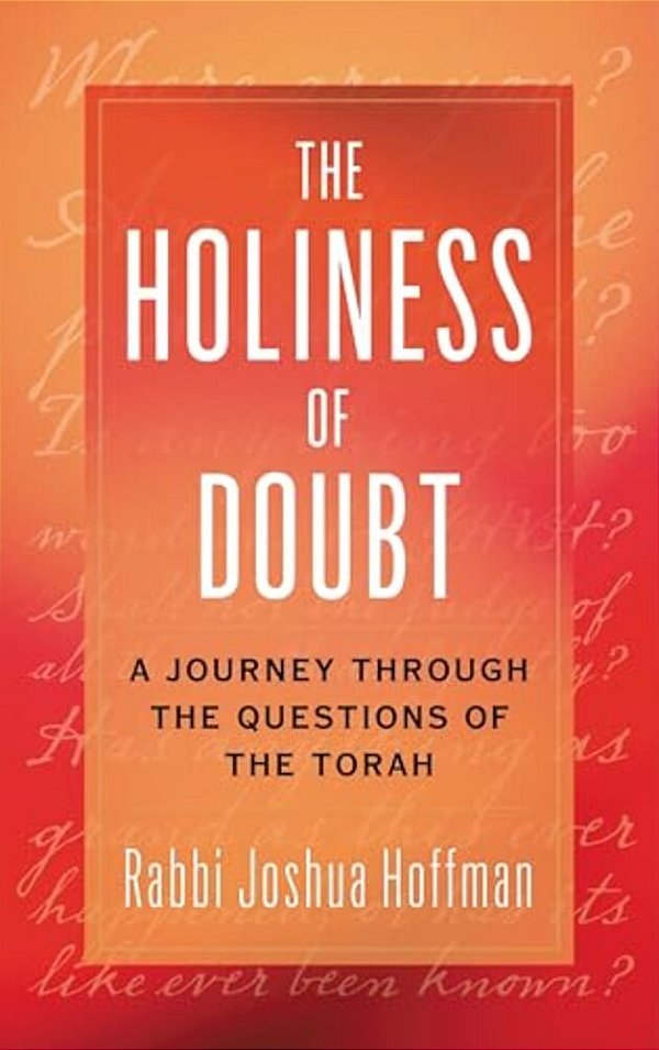 Holiness Of Doubt: A Journey Through The Questions Of The Torah-..