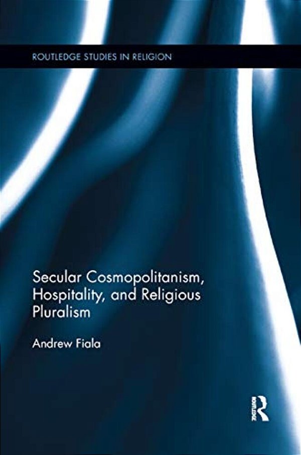 Secular Cosmopolitanism, Hospitality, And Religious Pluralism-..