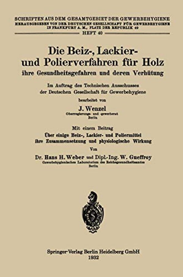 Die Beiz-, Lackier- Und Polierverfahren Für Holz Ihre Gesundheitsgefahren Und Deren Verhütung: Im Auftrag Des Technischen Ausschusses Der Deutschen Ge-..
