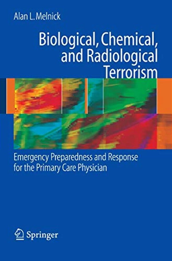 Biological, Chemical, And Radiological Terrorism: Emergency Preparedness And Response For The Primary Care Physician-..