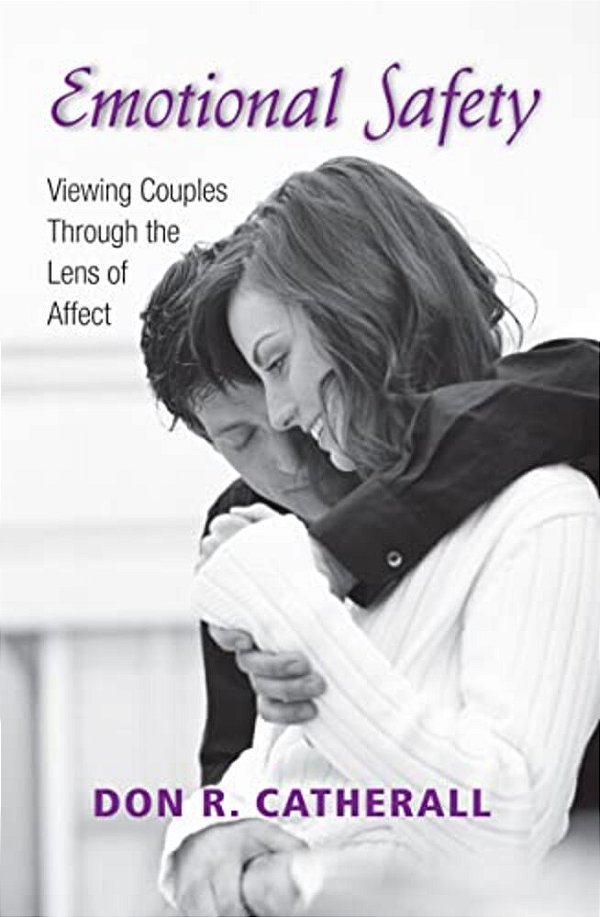 Emotional Safety: Viewing Couples Through The Lens Of Affect-..
