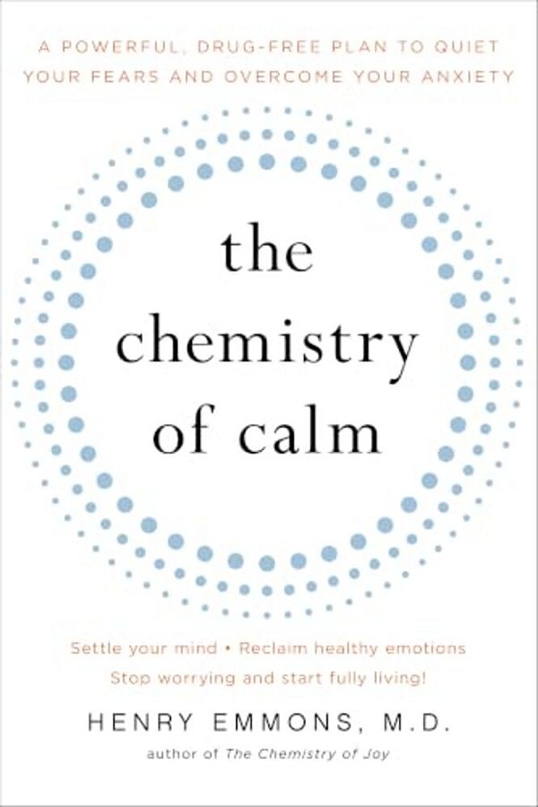 The Chemistry Of Calm: A Powerful, Drug-Free Plan To Quiet Your Fears And Overcome Your Anxiety-..