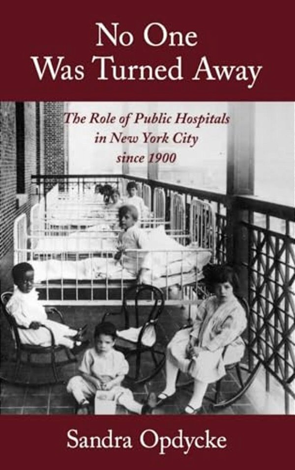 No One Was Turned Away: The Role Of Public Hospitals In New York City Since 1900-..
