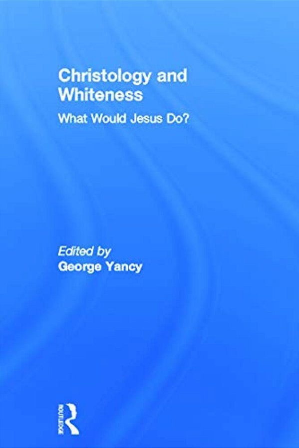 Christology And Whiteness: What Would Jesus Do?-..