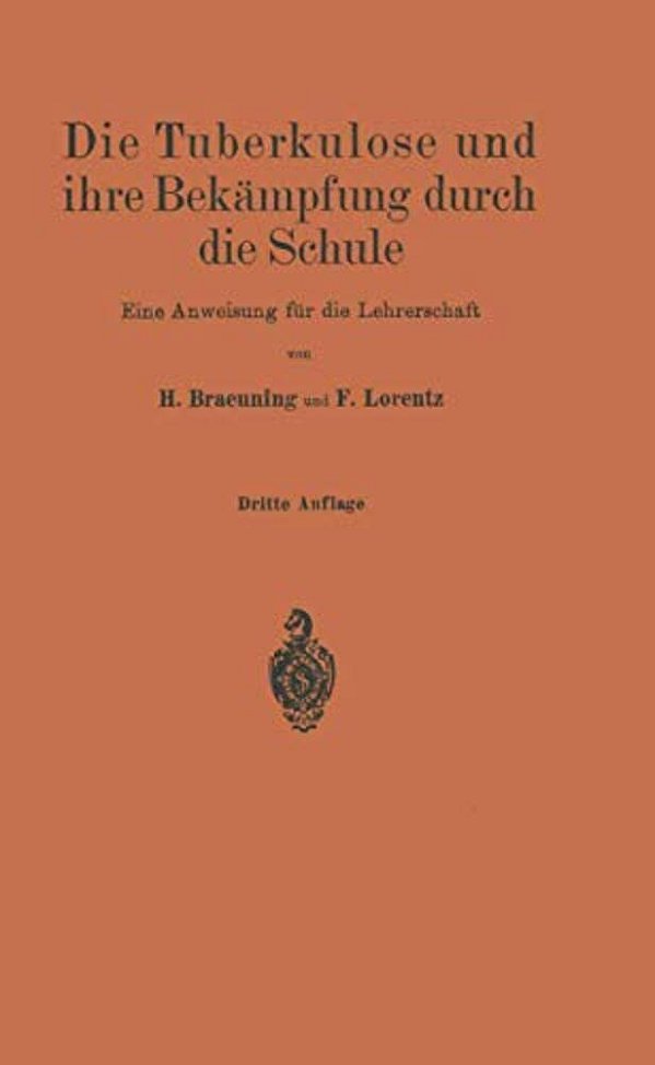 Die Tuberkulose Und Ihre Bekämpfung Durch Die Schule: Eine Anweisung Für Die Lehrerschaft-..